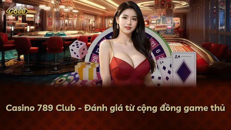 Casino Go88 - Đánh giá từ cộng đồng game thủ