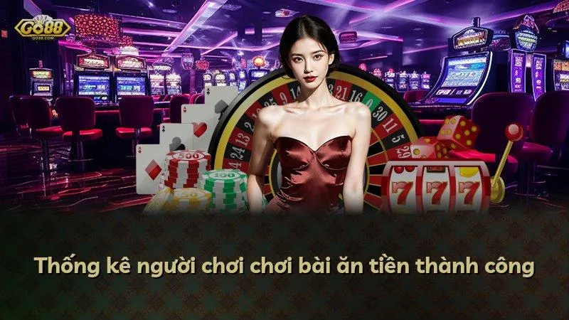 Thống kê người chơi chơi bài ăn tiền thành công