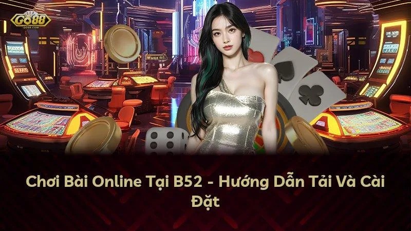 Chơi Bài Online Tại GO88 - Hướng Dẫn Tải Và Cài Đặt