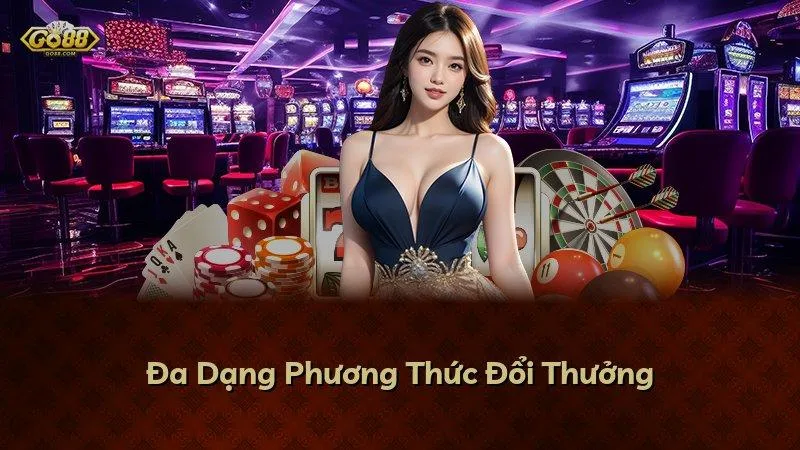 Đa Dạng Phương Thức Đổi Thưởng