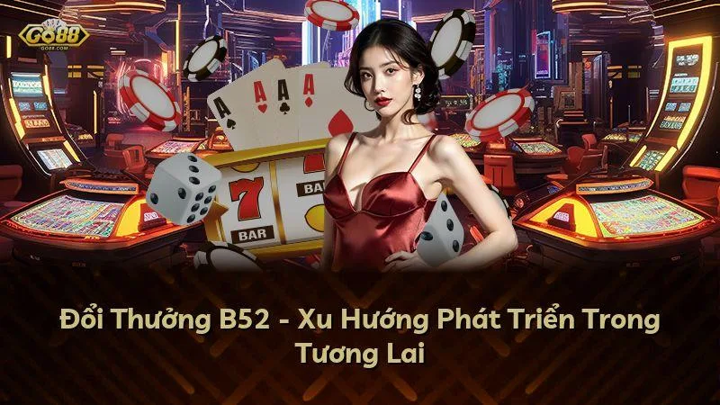Đổi Thưởng GO88 - Xu Hướng Phát Triển Trong Tương Lai