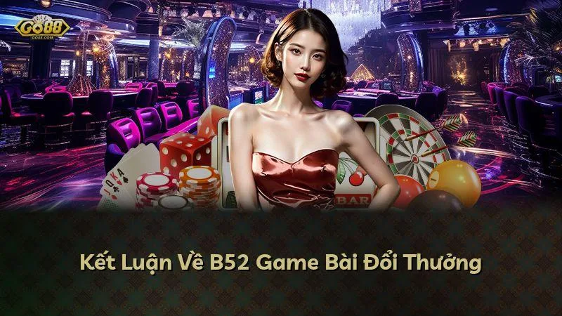 Kết Luận Về GO88 Game Bài Đổi Thưởng