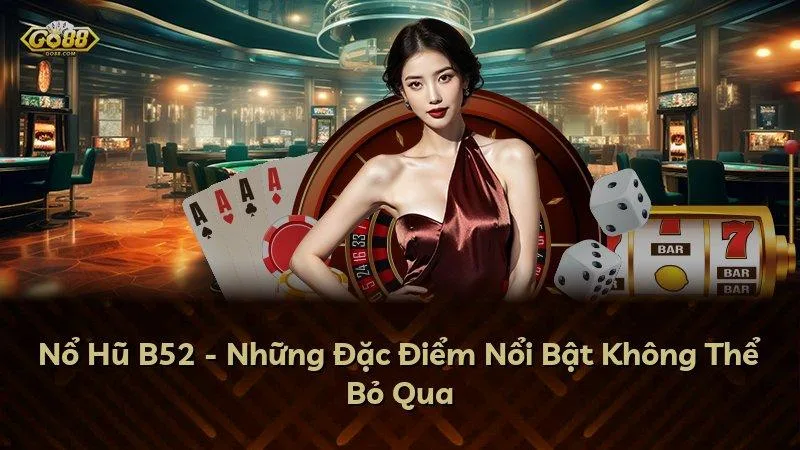 Nổ Hũ GO88 - Những Đặc Điểm Nổi Bật Không Thể Bỏ Qua