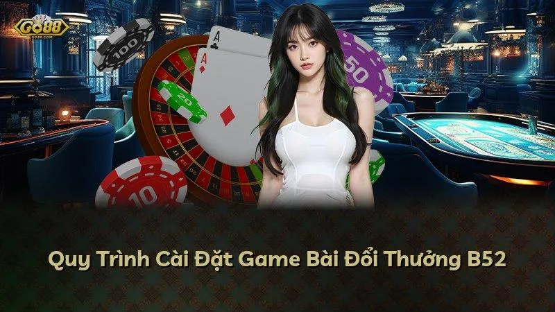 Quy Trình Cài Đặt Game Bài Đổi Thưởng GO88