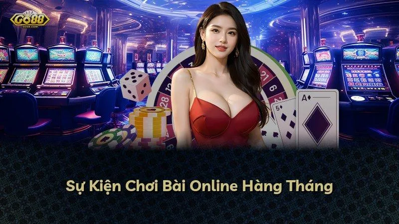 Sự Kiện Chơi Bài Online Hàng Tháng