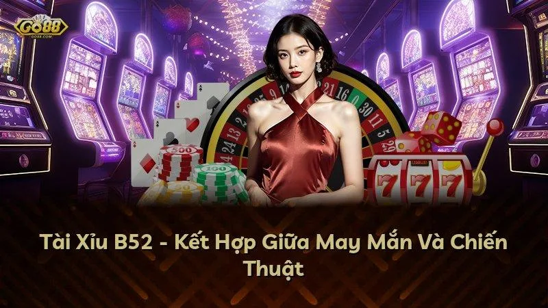 Tài Xỉu GO88 - Kết Hợp Giữa May Mắn Và Chiến Thuật