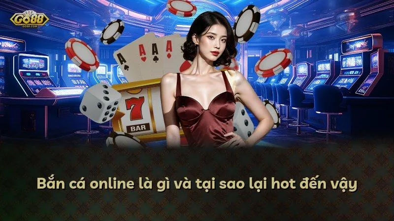 Bắn cá online là gì và tại sao lại hot đến vậy
