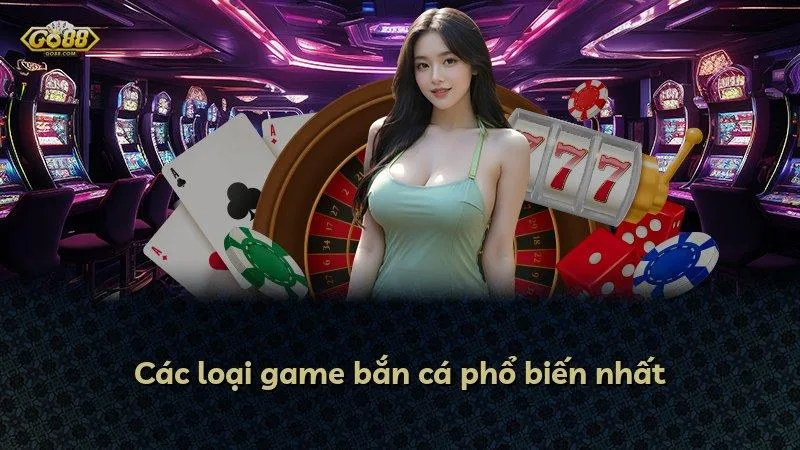 Các loại game bắn cá phổ biến nhất