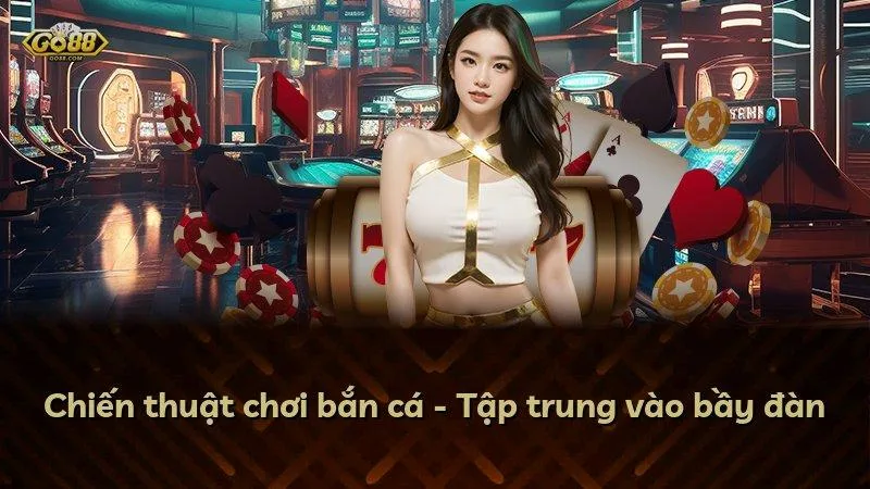 Chiến thuật chơi bắn cá - Tập trung vào bầy đàn