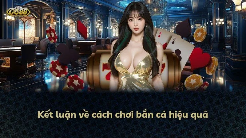 Kết luận về cách chơi bắn cá hiệu quả