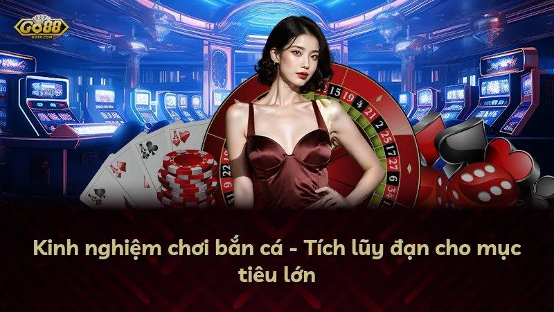 Kinh nghiệm chơi bắn cá - Tích lũy đạn cho mục tiêu lớn