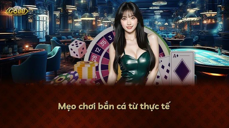 Mẹo chơi bắn cá từ thực tế