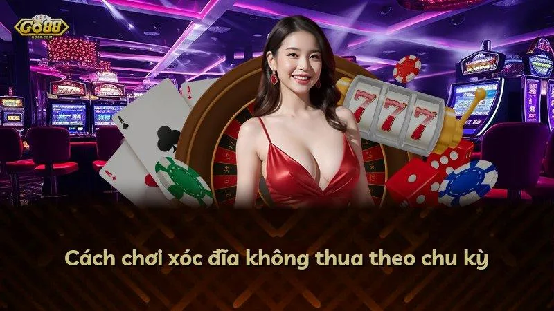 Cách chơi xóc đĩa không thua theo chu kỳ