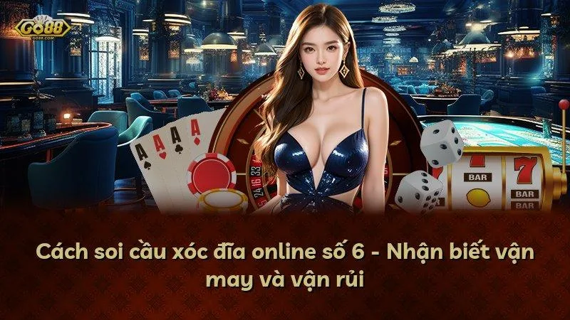 Cách soi cầu xóc đĩa online số 6 - Nhận biết vận may và vận rủi