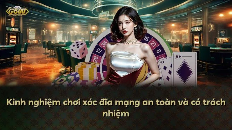 Kinh nghiệm chơi xóc đĩa mạng an toàn và có trách nhiệm
