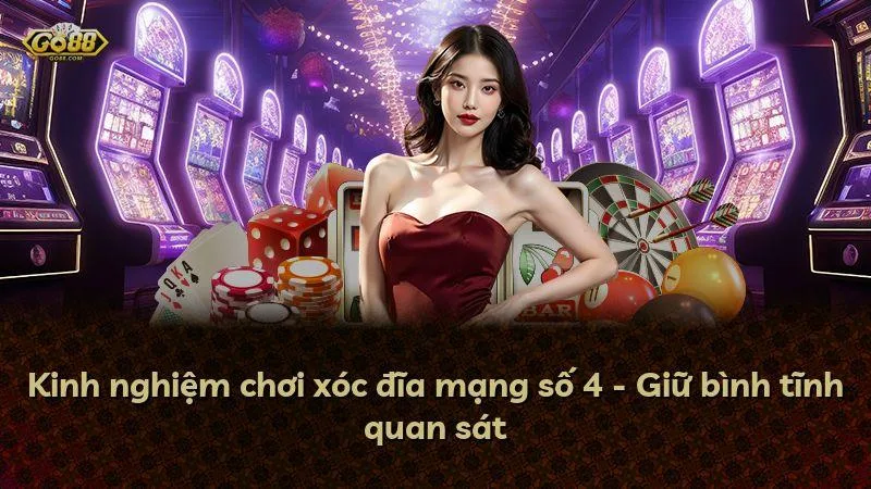 Kinh nghiệm chơi xóc đĩa mạng số 4 - Giữ bình tĩnh quan sát