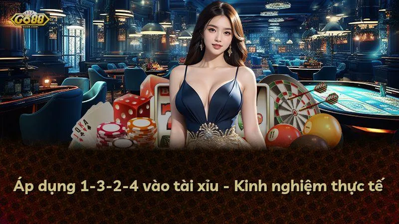 Áp dụng 1-3-2-4 vào tài xỉu - Kinh nghiệm thực tế