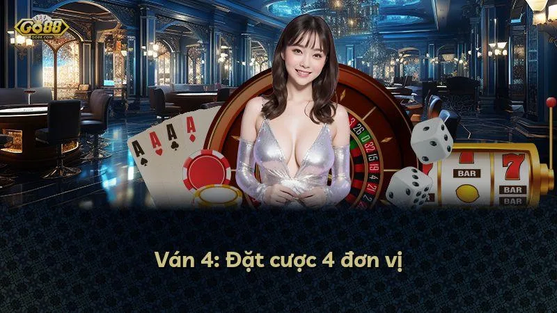 Ván 4: Đặt cược 4 đơn vị