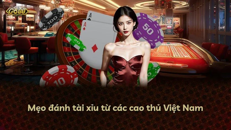 Mẹo đánh tài xỉu từ các cao thủ Việt Nam