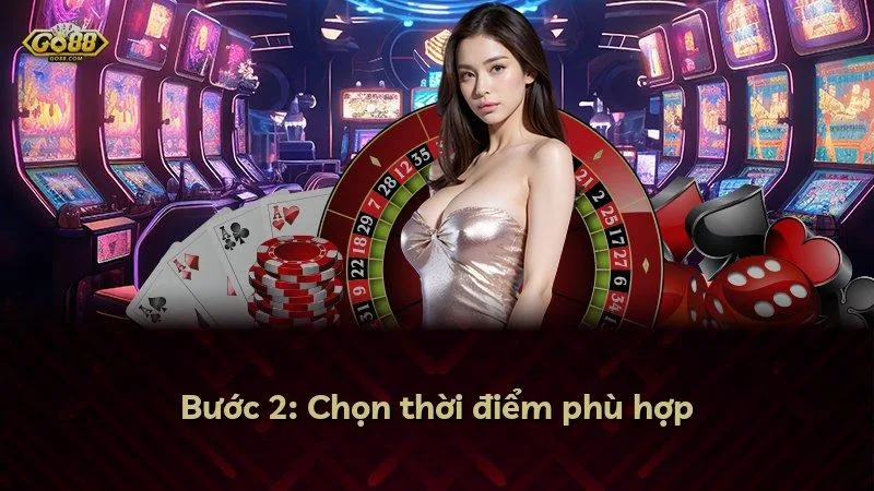 Bước 2: Chọn thời điểm phù hợp