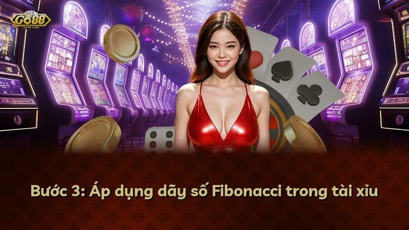Bước 3: Áp dụng dãy số Fibonacci trong tài xỉu