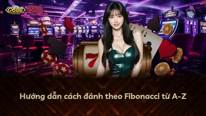 Hướng dẫn cách đánh theo Fibonacci từ A-Z