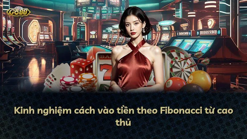 Kinh nghiệm cách vào tiền theo Fibonacci từ cao thủ