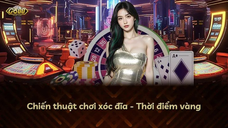 Chiến thuật chơi xóc đĩa - Thời điểm vàng