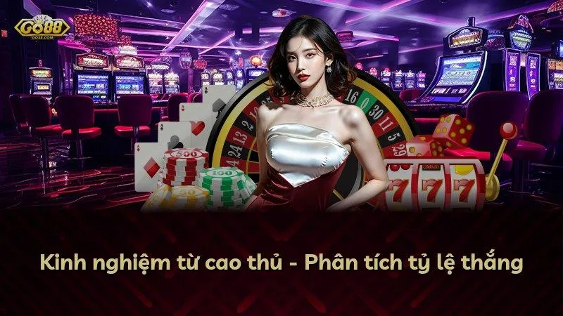 Kinh nghiệm từ cao thủ - Phân tích tỷ lệ thắng