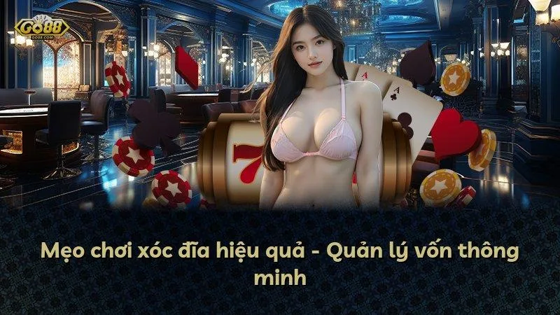 Mẹo chơi xóc đĩa hiệu quả - Quản lý vốn thông minh