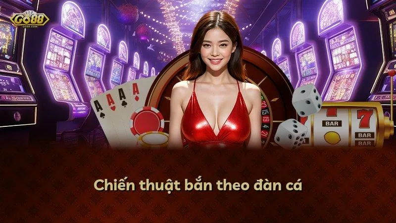 Chiến thuật bắn theo đàn cá