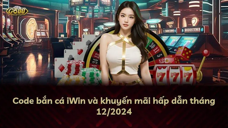Code bắn cá Go88 và khuyến mãi hấp dẫn tháng 12/2026
