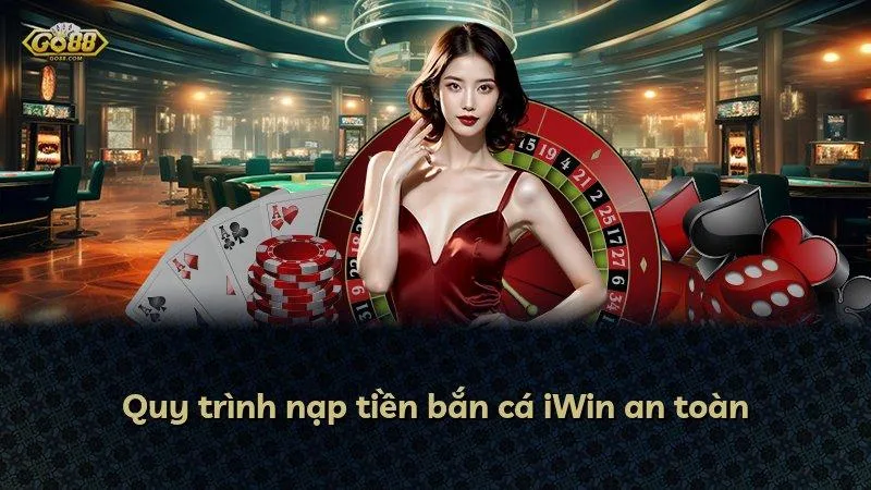 Quy trình nạp tiền bắn cá Go88 an toàn