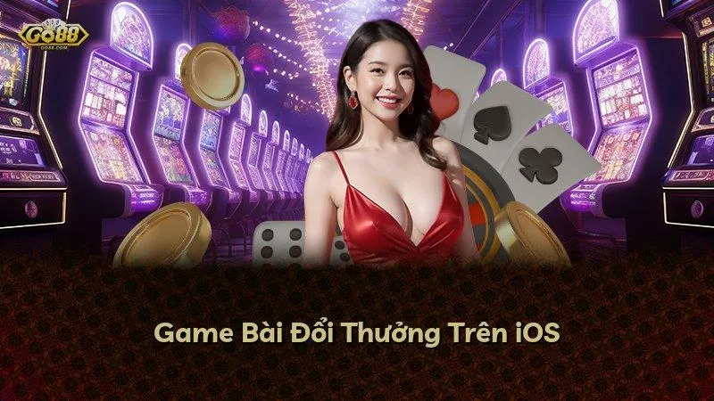 Game Bài Đổi Thưởng Trên iOS
