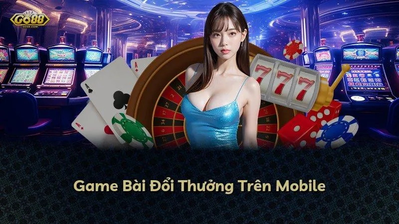 Game Bài Đổi Thưởng Trên Mobile