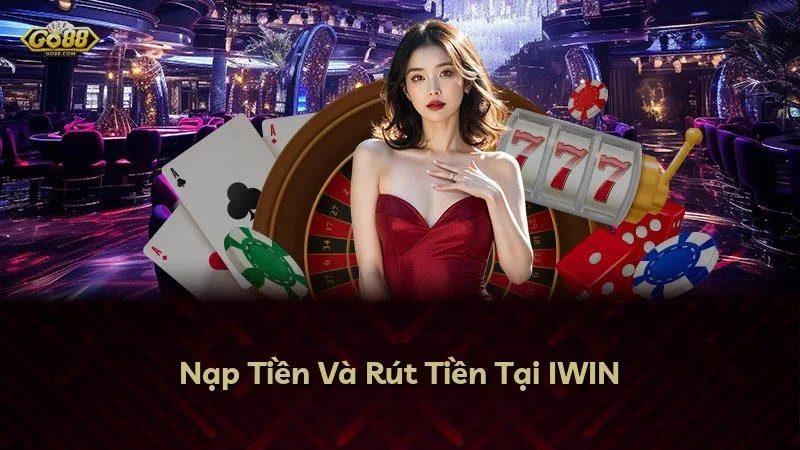 Nạp Tiền Và Rút Tiền Tại GO88