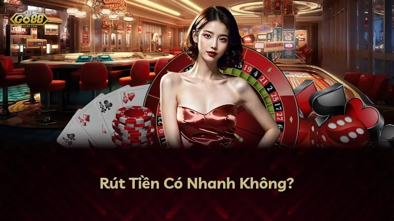 Rút Tiền Có Nhanh Không?