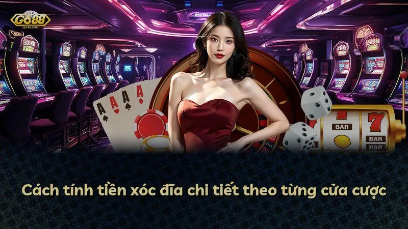 Cách tính tiền xóc đĩa chi tiết theo từng cửa cược