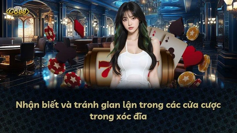 Nhận biết và tránh gian lận trong các cửa cược trong xóc đĩa