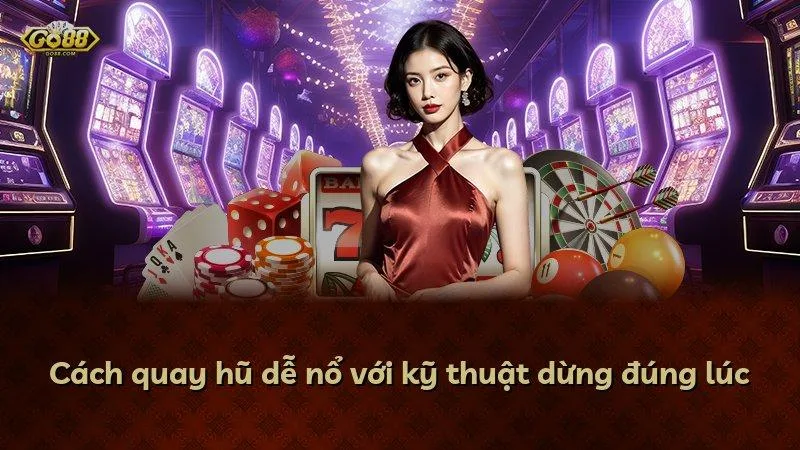 Cách quay hũ dễ nổ với kỹ thuật dừng đúng lúc