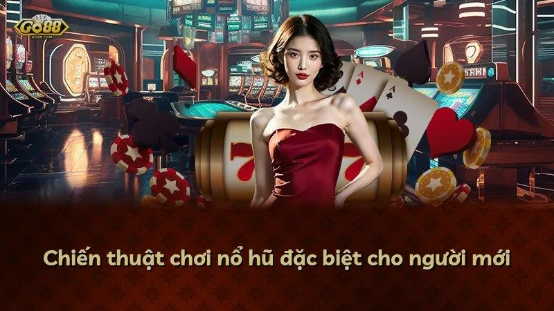 Chiến thuật chơi nổ hũ đặc biệt cho người mới
