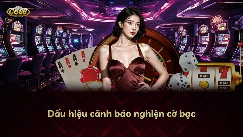 Dấu hiệu cảnh báo nghiện cờ bạc