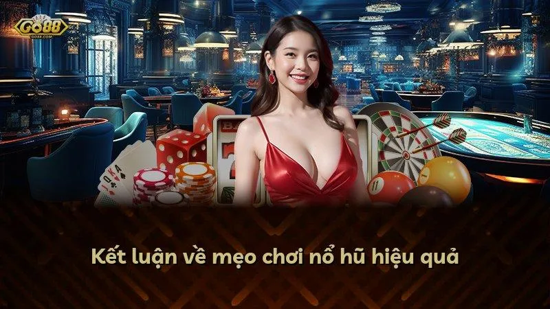 Kết luận về mẹo chơi nổ hũ hiệu quả