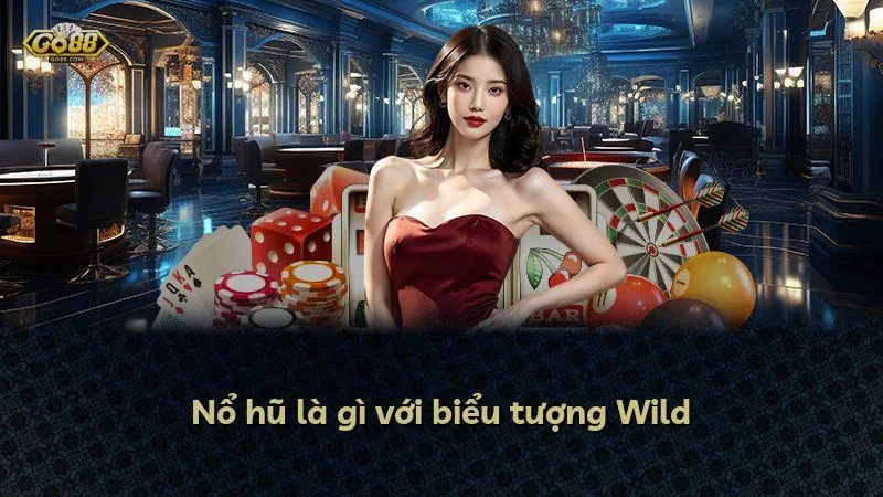 Nổ hũ là gì với biểu tượng Wild