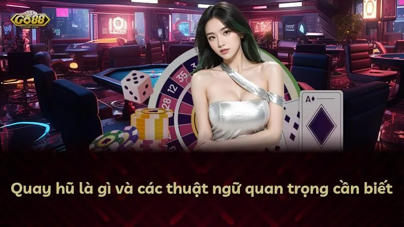 Quay hũ là gì và các thuật ngữ quan trọng cần biết
