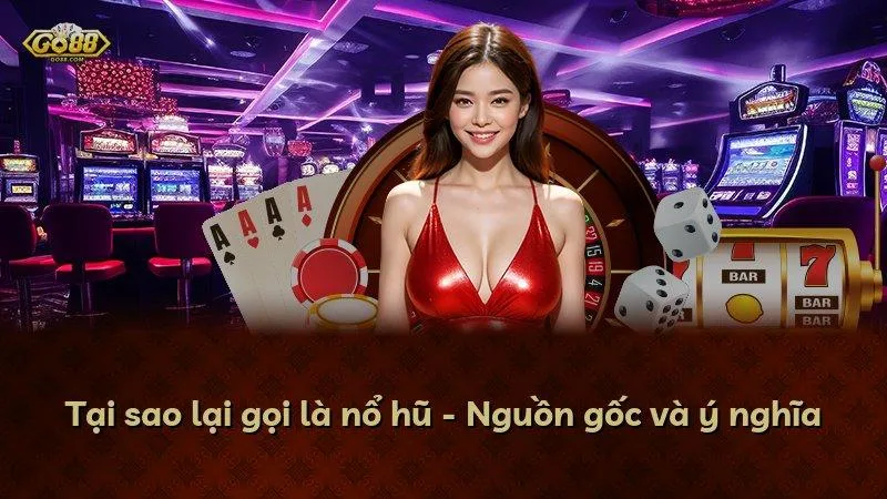 Tại sao lại gọi là nổ hũ - Nguồn gốc và ý nghĩa
