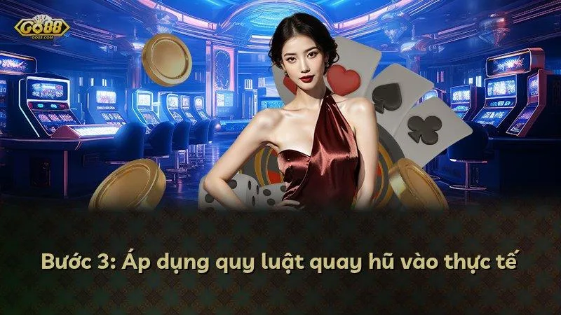 Bước 3: Áp dụng quy luật quay hũ vào thực tế