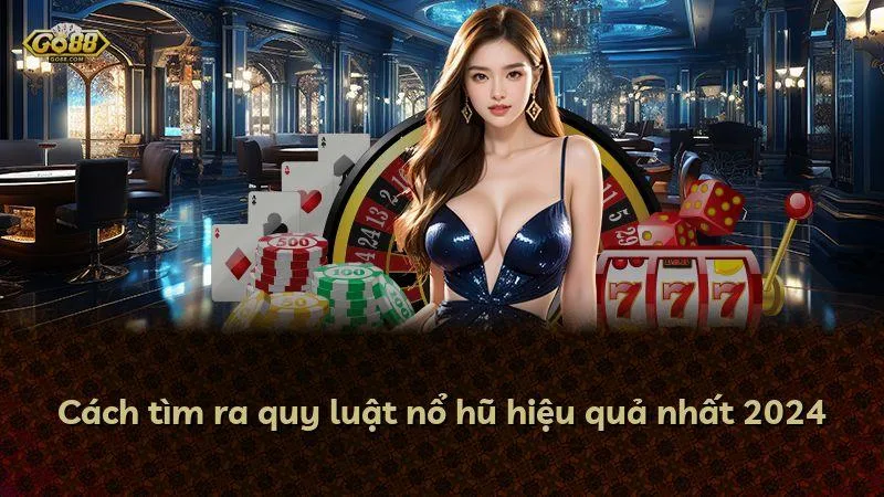 Cách tìm ra quy luật nổ hũ hiệu quả nhất 2024